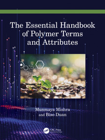 The Essential Handbook of Polymer Terms and Attributes by Munmaya K Mishra, Biao Duan, 9780367751715