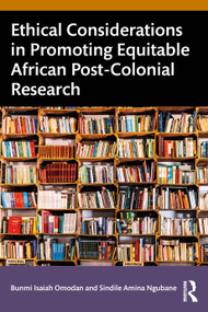 Ethical Considerations in Promoting Equitable African Post-Colonial Research by Bunmi Isaiah Omodan, Sindile Amina Ngubane, 9781041364474