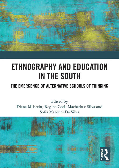 Ethnography and Education in the South (The Emergence of Alternative Schools of Thinking) by Diana Milstein, Regina Coeli Machado e Silva, Sofia Marques da Silva, 9781041015895