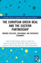 The European Green Deal and the Eastern Partnership (Towards Resilient, Sustainable and Integrated Economies) by Zofia Gródek-Szostak, Jadwiga Adamczyk, Karolina Kotulewicz-Wisińska, Agata Niemczyk, Karolina Wanda Olszowska, Anna Szeląg-Sikora, 9781032782096