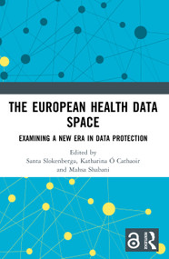 The European Health Data Space (Examining A New Era in Data Protection) by Santa Slokenberga, Katharina Ó Cathaoir, Mahsa Shabani, 9781032896847