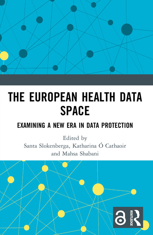 The European Health Data Space (Examining A New Era in Data Protection) by Santa Slokenberga, Katharina Ó Cathaoir, Mahsa Shabani, 9781032896847