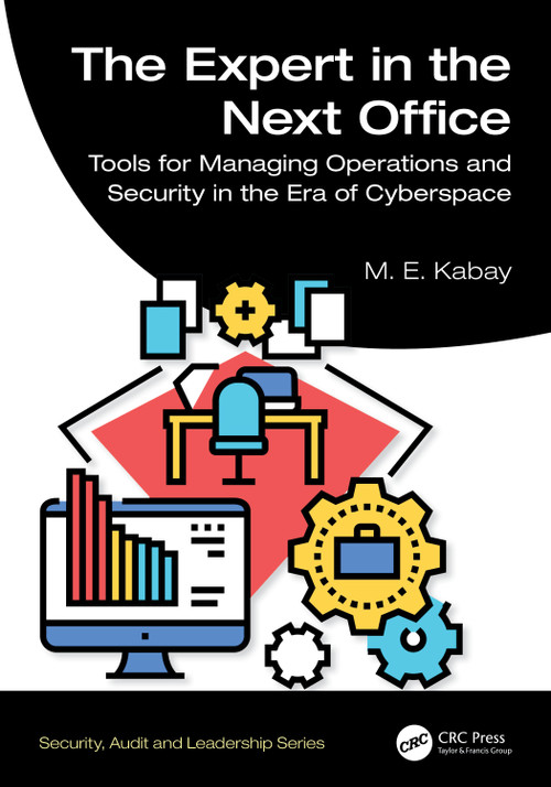 The Expert in the Next Office (Tools for Managing Operations and Security in the Era of Cyberspace) by M. E. Kabay, 9781032407340