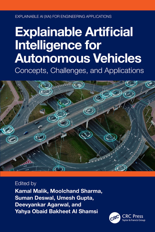 Explainable Artificial Intelligence for Autonomous Vehicles (Concepts, Challenges, and Applications) by Kamal Malik, Moolchand Sharma, Suman Deswal, Umesh Gupta, Deevyankar Agarwal, Yahya Obaid Bakheet Al Shamsi, 9781032819969