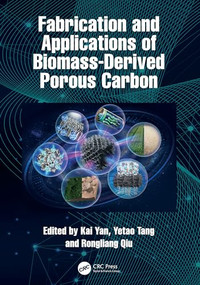 Fabrication and Applications of Biomass-Derived Porous Carbon by Kai Yan, Yetao Tang, Rongliang Qiu, 9781032860060