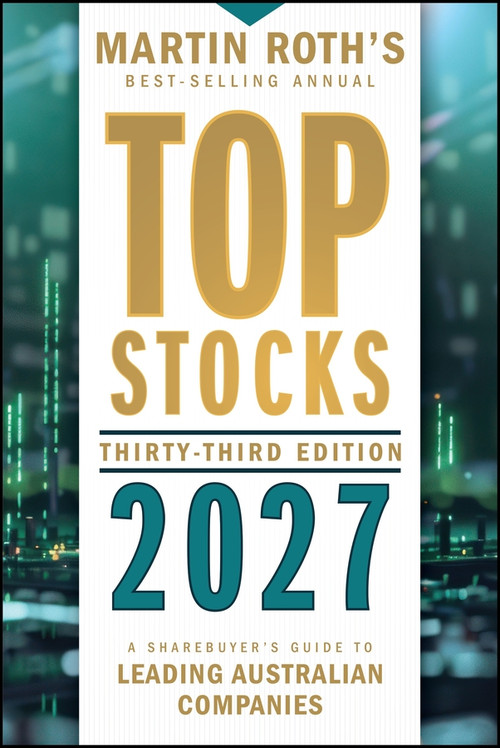 Top Stocks 2027 (A Sharebuyer's Guide to Leading Australian Companies) by Martin Roth, 9781394426515