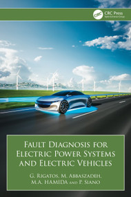 Fault Diagnosis for Electric Power Systems and Electric Vehicles by G. Rigatos, M. Abbaszadeh, M.A. Hamida, P. Siano, 9781032864655