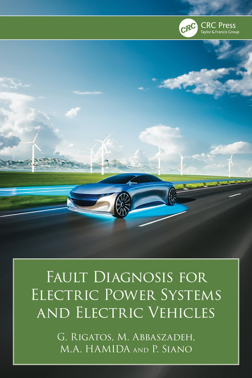 Fault Diagnosis for Electric Power Systems and Electric Vehicles by G. Rigatos, M. Abbaszadeh, M.A. Hamida, P. Siano, 9781032864655