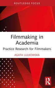 Filmmaking in Academia (Practice Research for Filmmakers) by Agata Lulkowska, 9781032391274