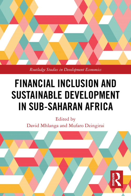 Financial Inclusion and Sustainable Development in Sub-Saharan Africa by David Mhlanga, Mufaro Dzingirai, 9781032849386