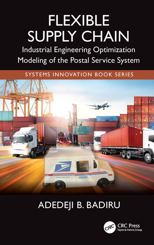 Flexible Supply Chain (Industrial Engineering Optimization Modeling of the Postal Service System) by Adedeji B. Badiru, 9781032620688