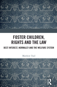 Foster Children, Rights and the Law (Best Interest, Normalcy and the Welfare System) by Matthew Trail, 9781032836201