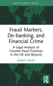 Fraud Markers, De-banking, and Financial Crime (A Legal Analysis of Counter-fraud Practices in the UK and Beyond) by Jeremy Asher, 9781032962078
