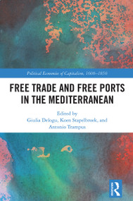 Free Trade and Free Ports in the Mediterranean by Giulia Delogu, Koen Stapelbroek, Antonio Trampus, 9781032069296