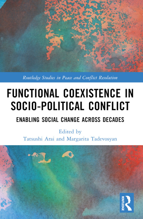 Functional Coexistence in Socio-Political Conflict (Enabling Social Change Across Decades) by Tatsushi Arai, Margarita Tadevosyan, 9781032702629