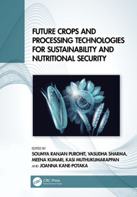 Future Crops and Processing Technologies for Sustainability and Nutritional Security by Soumya Ranjan Purohit, Vasudha Sharma, Meena Kumari, Kasi Muthukumarappan, Joanna Kane-Potaka, 9781032248011
