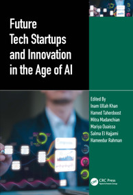 Future Tech Startups and Innovation in the Age of AI by Inam Ullah Khan, Hamed Taherdoost, Mitra Madanchian, Mariya Ouaissa, Salma El Hajjami, Hameedur Rahman, 9781032715933