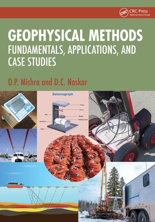 Geophysical Methods (Fundamentals, Applications, and Case Studies) by O.P. Mishra, D.C. Naskar, 9781032661896