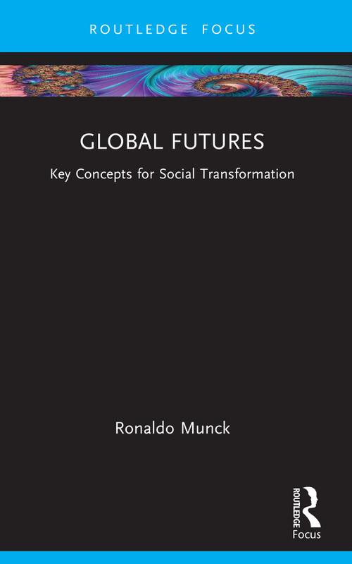 Global Futures (Key Concepts for Social Transformation) by Ronaldo Munck, 9781032893419