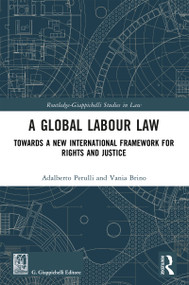 A Global Labour Law (Towards a New International Framework for Rights and Justice) by Adalberto Perulli, Vania Brino, 9781032844305
