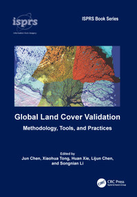 Global Land Cover Validation (Methodology, Tools, and Practices) by Jun Chen, Xiaohua Tong, Huan Xie, Lijun Chen, Songnian Li, 9781032903996