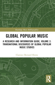 Global Popular Music (A Research and Information Guide, Volume 2: Transnational Discourses of Global Popular Music Studies) by Clarence Bernard Henry, 9781032830261