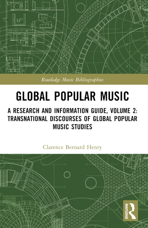 Global Popular Music (A Research and Information Guide, Volume 2: Transnational Discourses of Global Popular Music Studies) by Clarence Bernard Henry, 9781032830261