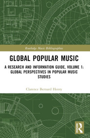 Global Popular Music (A Research and Information Guide, Volume 1: Global Perspectives in Popular Music Studies) by Clarence Bernard Henry, 9781032830223