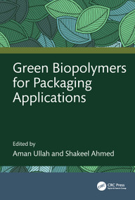 Green Biopolymers for Packaging Applications by Aman Ullah, Shakeel Ahmed, 9781032595993