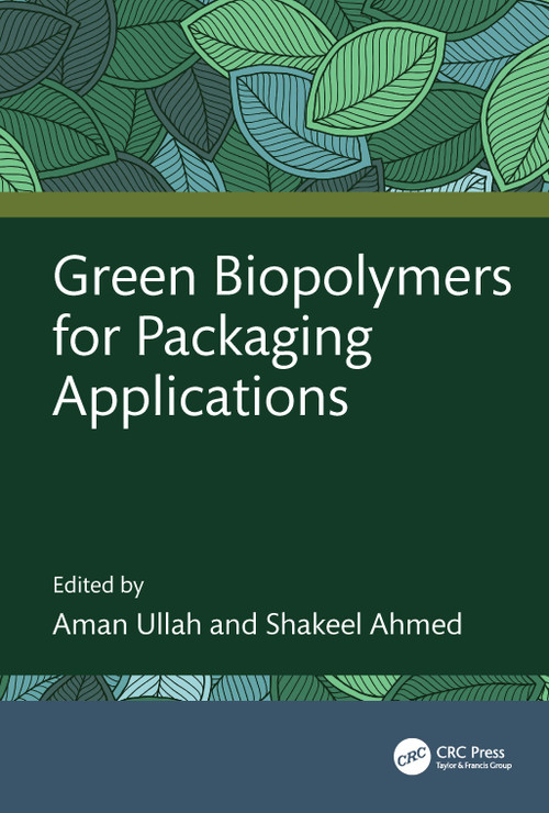 Green Biopolymers for Packaging Applications by Aman Ullah, Shakeel Ahmed, 9781032595993