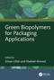 Green Biopolymers for Packaging Applications by Aman Ullah, Shakeel Ahmed, 9781032595993