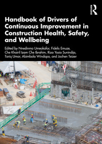 Handbook of Drivers of Continuous Improvement in Construction Health, Safety, and Wellbeing by Nnedinma Umeokafor, Fidelis Emuze, Che Khairil Izam Che Ibrahim, Riza Yosia Sunindijo, Tariq Umar, Abimbola Windapo, Jochen Teizer, 9781032614038