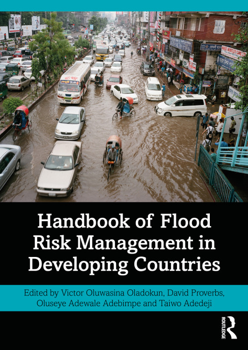 Handbook of Flood Risk Management in Developing Countries by Victor Oladokun, David Proverbs, Oluseye Adebimpe, Taiwo Adedeji, 9780367750404