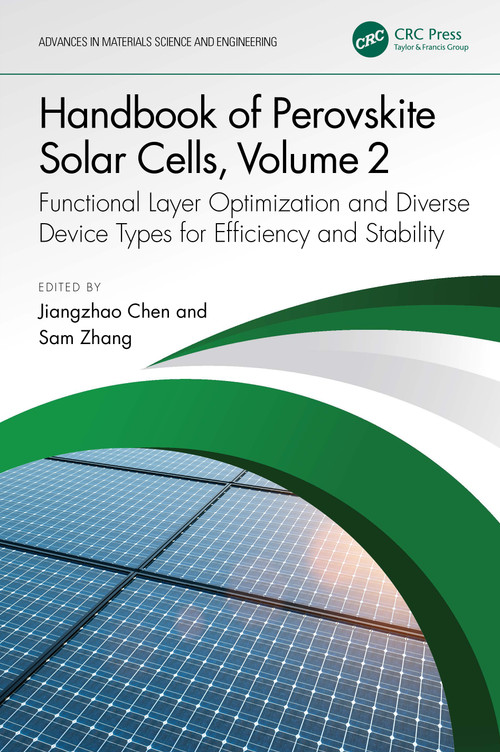 Handbook of Perovskite Solar Cells, Volume 2 (Functional Layer Optimization and Diverse Device Types for Efficiency and Stability) by Jiangzhao Chen, Sam Zhang, 9781032509709