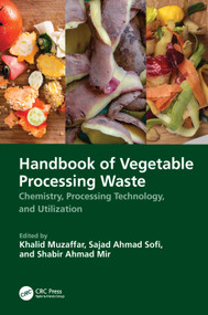 Handbook of Vegetable Processing Waste (Chemistry, Processing Technology, and Utilization) by Khalid Muzaffar, Sajad Ahmad Sofi, Shabir Ahmad Mir, 9781032216331