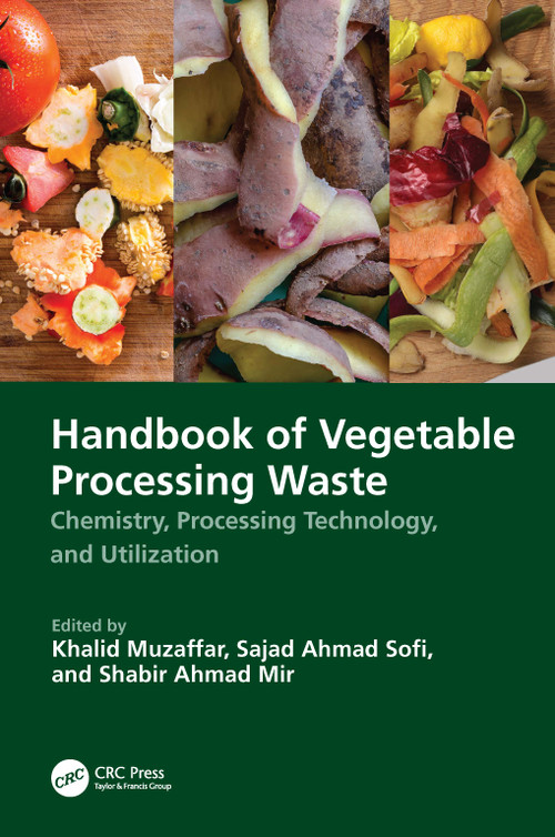 Handbook of Vegetable Processing Waste (Chemistry, Processing Technology, and Utilization) by Khalid Muzaffar, Sajad Ahmad Sofi, Shabir Ahmad Mir, 9781032216331