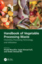 Handbook of Vegetable Processing Waste (Chemistry, Processing Technology, and Utilization) by Khalid Muzaffar, Sajad Ahmad Sofi, Shabir Ahmad Mir, 9781032216331