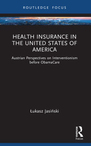 Health Insurance in the United States of America (Austrian Perspectives on Interventionism before ObamaCare) by Łukasz Jasiński, 9781032961248