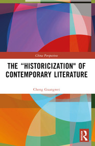 The “Historicization" of Contemporary Literature by Cheng Guangwei, 9781032826974