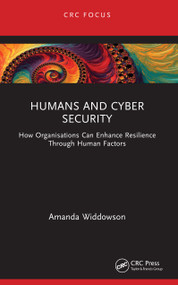Humans and Cyber Security (How Organisations Can Enhance Resilience Through Human Factors) by Amanda Widdowson, 9781032548319