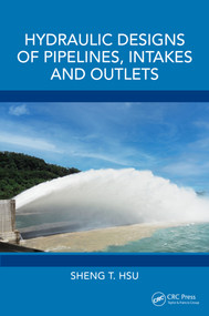 Hydraulic Designs of Pipelines, Intakes and Outlets by Sheng T. Hsu, 9781032612348