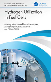 Hydrogen Utilization in Fuel Cells by Mohammad Reza Rahimpour, Mohammad Amin Makarem, Parvin Kiani, 9781032466163