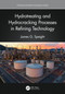 Hydrotreating and Hydrocracking Processes in Refining Technology by James G. Speight, 9781032028187