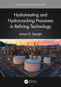 Hydrotreating and Hydrocracking Processes in Refining Technology by James G. Speight, 9781032028187
