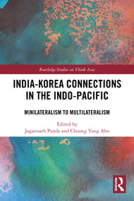 India-Korea Connections in the Indo-Pacific (Minilateralism to Multilateralism) by Jagannath Panda, Choong Yong Ahn, 9781032881973