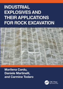 Industrial Explosives and their Applications for Rock Excavation by Marilena Cardu, Daniele Martinelli, Carmine Todaro, 9781032149684