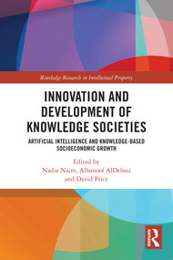 Innovation and Development of Knowledge Societies (Artificial Intelligence and Knowledge-Based Socioeconomic Growth) by Nadia Naim, Alhanoof AlDebasi, David Price, 9781032866598