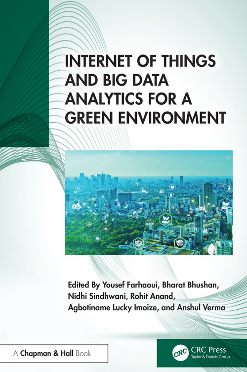 Internet of Things and Big Data Analytics for a Green Environment by Yousef Farhaoui, Bharat Bhushan, Nidhi Sindhwani, Rohit Anand, Agbotiname Lucky Imoize, Anshul Verma, 9781032656793