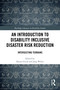 An Introduction to Disability Inclusive Disaster Risk Reduction (Intersecting Terrains) by Shaun Grech, Jörg Weber, 9781032404592