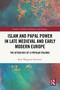 Islam and Papal Power in Late Medieval and Early Modern Europe (The Afterlives of a Popular Polemic) by Kate Waggoner Karchner, 9781032472683